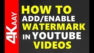 How to Add Watermark in YouTube Videos | 2018 | 4Kaay