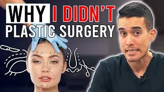 Why I DIDN’T... Plastic Surgery