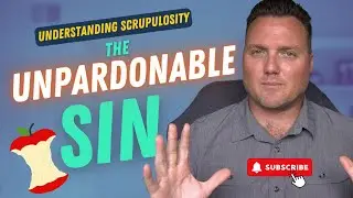 Understanding Scrupulosity - The Unpardonable Sin