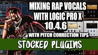 HOW TO MIX WITH RAP VOCALS WITH [LOGIC PRO X 10.4.6] STOCKED PLUGINS PLUS PITCH CORRECTION TIPS