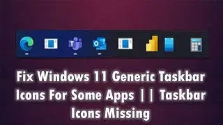 Fix Windows 11 Generic Taskbar Icons For Some Apps