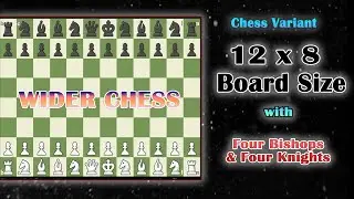 Wider Chess Game on a 12 x 8 Chess board using with variation of 4 Bishops & 4 Knights | Fairy Chess