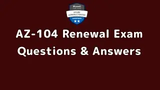 AZ-104 Renewal Exam Dumps | AZ 104 Renewal Exam Questions and Answers | AZ 104 Renewal Exam