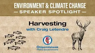 Environment and Climate Change Speaker Spotlight - Harvesting with Craig Letendre