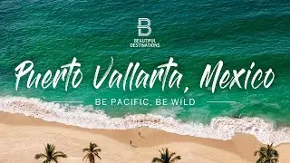 Puerto Vallarta: Top Sights & Hidden Gems | Be Pacific, Be Wild