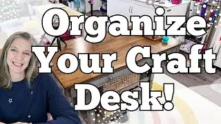 Organize Your Craft Desk || Craft Room Organization Series