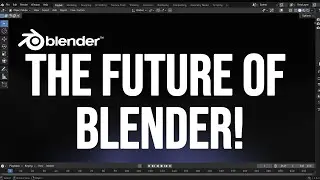 The Amazing Future of Blender!