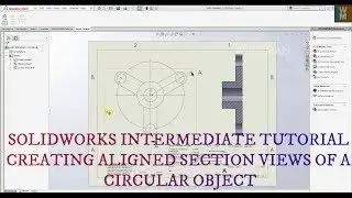 SOLIDWORKS INTERMEDIATE TUTORIAL - CREATING ALIGNED SECTION VIEWS OF A CIRCULAR OBJECT