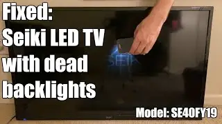 Fixed: Seiki SE40FY19 LED TV no back light