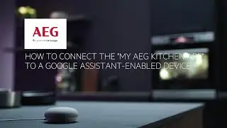 How to connect the MyAEG kitchen app to a Google Assistant enabled device - Apple.