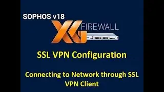 12  Configuration of SSL VPN in Sophos XG Firewall || Connecting Remotely through SSL VPN Client