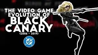 The Evolution of BLACK CANARY in Video Games (2006 - 2020)