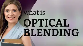 Unveiling the Magic of Optical Blending