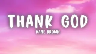 Kane Brown, Katelyn Brown - Thank God (Lyrics)