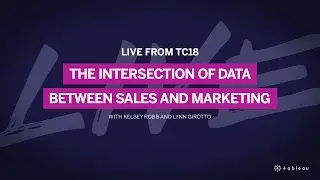 Live from Tableau Conference 2018: The Intersection of Data Between Sales and Marketing