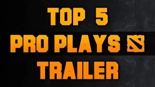 Dota 2 Top 5 Pro Plays - Trailer