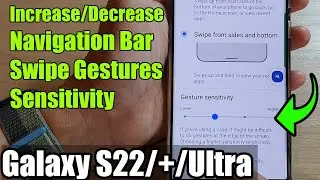 Galaxy S22/S22+/Ultra: How to Increase/Decrease Navigation Bar Swipe Gestures Sensitivity