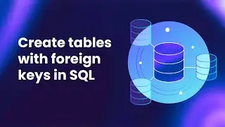 How to Create Tables with Foreign Keys in SQL