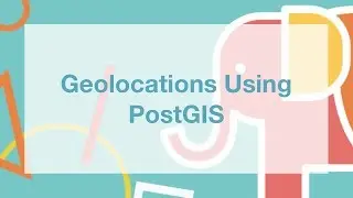 Geolocations Using PostGIS