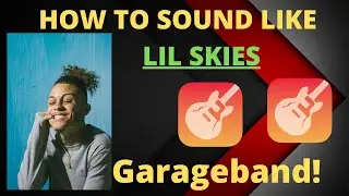 How to SOUND LIKE LIL SKIES GARAGEBAND MAC