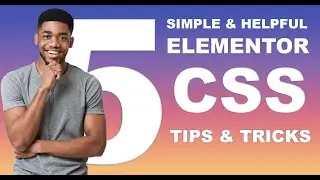 5 Simple and Helpful Elementor CSS Tips & Tricks You Need to know