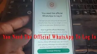 Fix - You Need The Official WhatsApp To Log In