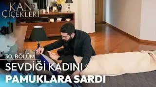 Senin Canın Yansa Benim İçim Kül Olur - Kan Çiçekleri 30. Bölüm