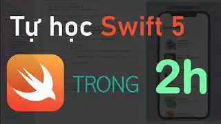 Tự học ngôn ngữ lập trình Swift trong 2 giờ | Swift tutorials | Swift 5 tutorial