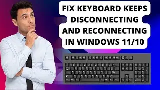 Fix Keyboard Keeps Disconnecting and Reconnecting In Windows 11/10