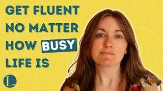 How to Get Fluent No Matter How Busy Life Is (The Best Approach)