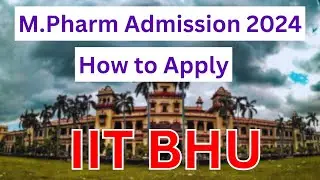 IIT BHU M.Pharm Admission 2024 | IIT BHU M Pharm Admission Process | GPAT 2024 | GATE 2024