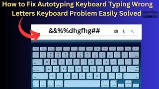 ✅2024 Fix - How to Fix Autotyping Keyboard Typing Wrong Letters Keyboard Problem