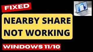 Nearby Share not Working in Windows 11 and Windows 10 Fix