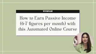 How to Create your Own Online Course and Automate Passive Income (WEBINAR)