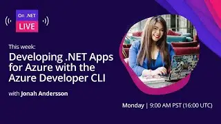 On .NET Live - Developing .NET Apps for Azure with the Azure Developer CLI