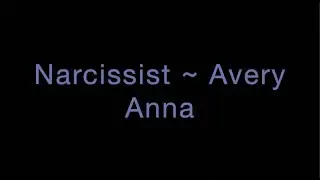 Narcissist ~ Avery Anna Lyrics