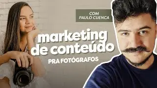 MARKETING DE CONTEÚDO PARA FOTÓGRAFOS (Com Paulo Cuenca)