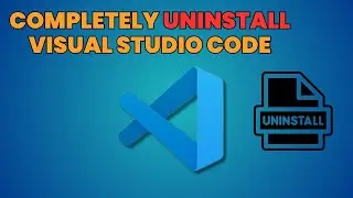 How to Completely Uninstall Visual Studio Code from Windows Laptop or PC with Setting & Extensions