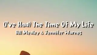 Bill Medley & Jennifer Warnes -(I've Had) The Time Of My Life (lyrics)