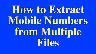 📌How to Extract Mobile Numbers from Multiple Files📁