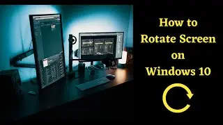 How to Rotate Computer Screen on Windows 10?