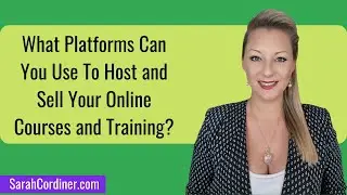 What Platforms Can You Use To Host and Sell Your Online Courses and Training?