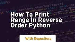 how to print range in reverse order python