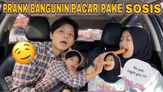 PRANK BANGUNIN PACAR PAKE SOSIS SUPER JUMBO || KOK DIA MALAH NAGIH😱