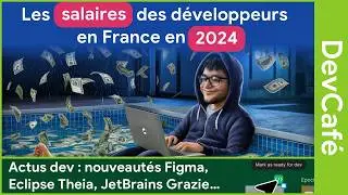 Les salaires des développeurs en France en 2024 📊 Des nouveautés chez Figma 🆕 DevCafé 28/06