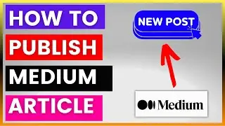 How To Write & Publish A Medium Article on Medium.com? [in 2024]