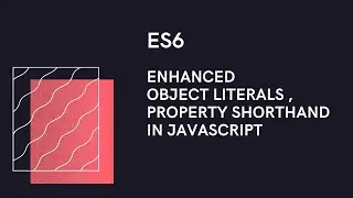 ES6 : Enhanced object literals and property shorthand in JavaScript