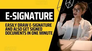 Easily Draw E-Signature Also Get Signed Documents In One Minute