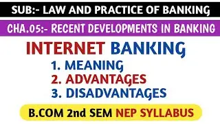 INTERNET BANKING - MEANING, ADVANTAGES AND DISADVANTAGES, FOR B.COM 2nd SEM NEP SYLLABUS | BANKING