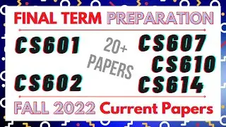 Final Term Current Papers 2022 ( CS601, CS602, CS607, CS610, CS614 ) Current Papers 2022 